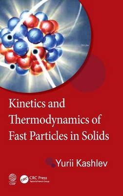 Kinetics and Thermodynamics of Fast Particles in Solids - Yurii Kashlev