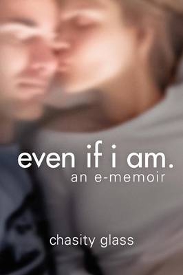 Even If I Am. - Chasity Rae Glass, Rae Glass