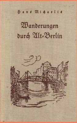 Wanderungen durch Alt-Berlin - Hans Michaelis