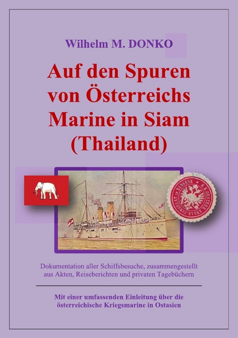 Auf den Spuren von Österreichs Marine in Siam (Thailand) - Wilhelm Donko