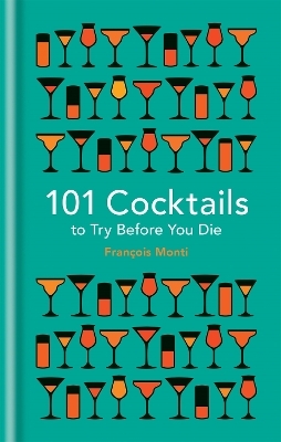 101 Cocktails to try before you die - François Monti