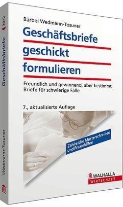 Geschäftsbriefe geschickt formulieren - Bärbel Wedmann-Tosuner