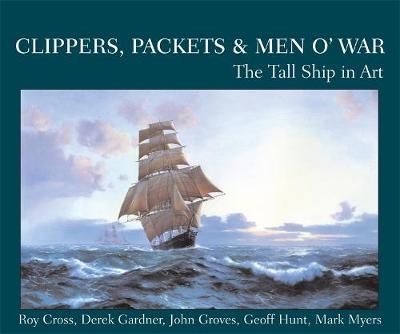 Clippers, Packets & Men O' War - Roy Cross, Derek Gardner, John Groves