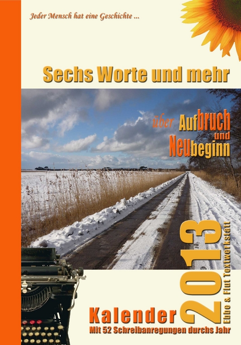 Sechs Worte und mehr über Aufbruch und Neubeginn Kalender 2013 - 