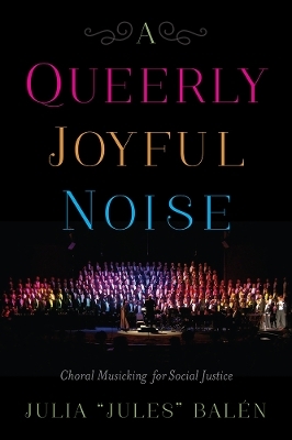 A Queerly Joyful Noise - Julia "Jules" Balén