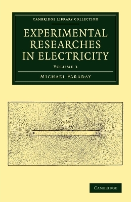 Experimental Researches in Electricity - Michael Faraday