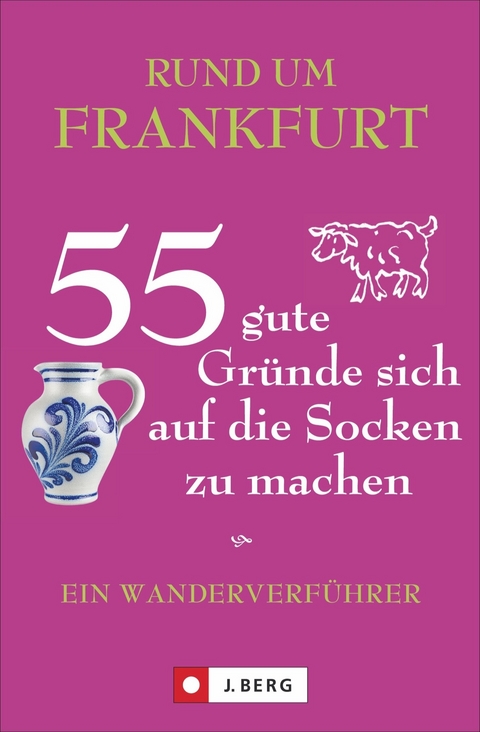 Rund um Frankfurt – 55 gute Gründe sich auf die Socken zu machen - Astrid Biesemeier