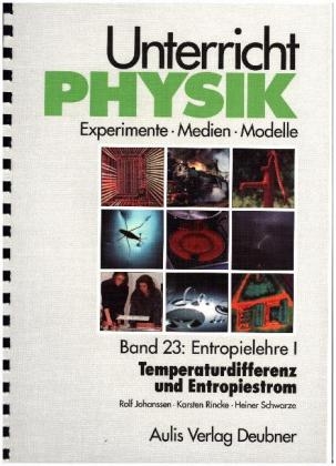 Unterricht Physik / Band 23: Entropielehre I - Temperaturdifferenz und Entropiestrom - Rolf Johanssen, Karsten Rincke, Heiner Schwarze