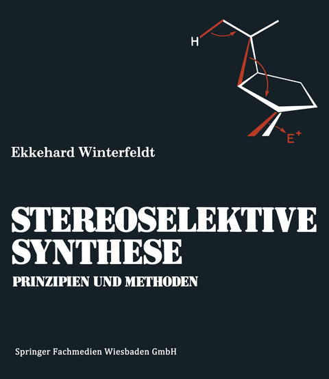 Prinzipien und Methoden der Stereoselektiven Synthese - Ekkehard Winterfeldt