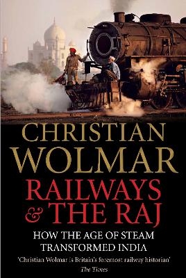 Railways and The Raj - Christian Wolmar