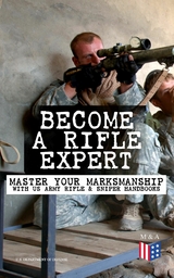 Become a Rifle Expert - Master Your Marksmanship With US Army Rifle & Sniper Handbooks - U.S. Department of Defense