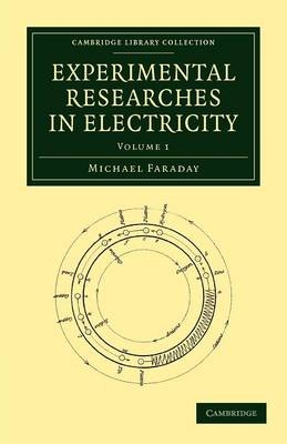 Experimental Researches in Electricity - Michael Faraday