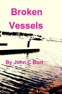 Broken Vessels - John C Burt