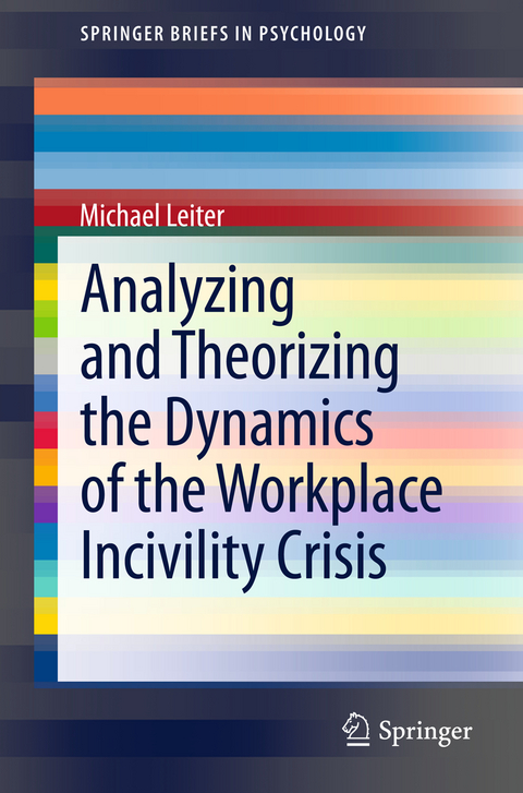 Analyzing and Theorizing the Dynamics of the Workplace Incivility Crisis - Michael Leiter