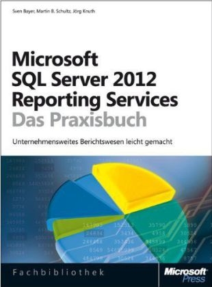 Microsoft SQL Server 2012 Reporting Services - Sven Bayer, Jörg Knuth, Martin B. Schultz