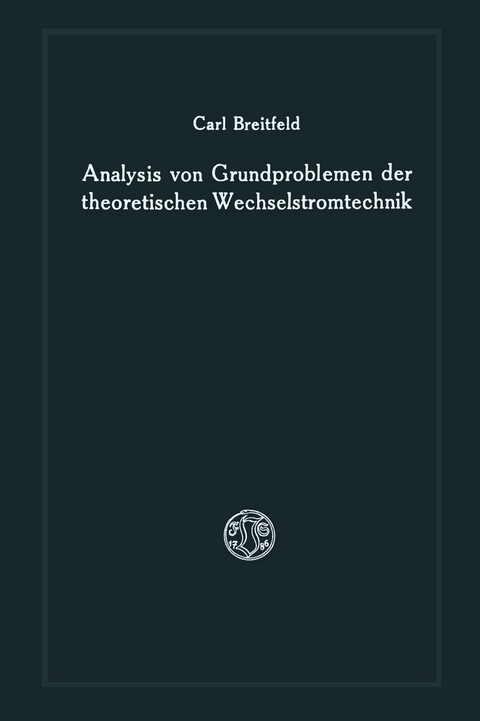 Analysis von Grundproblemen der theoretischen Wechselstromtechnik - Carl Breitfeld