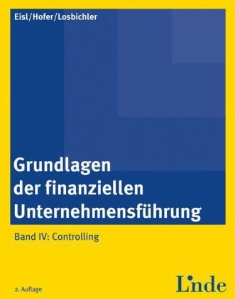 Grundlagen der finanziellen Unternehmensführung, Band IV - Christoph Eisl, Heimo Losbichler, Peter Hofer