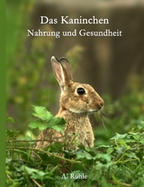 Das Kaninchen - Nahrung und Gesundheit - Andreas Rühle