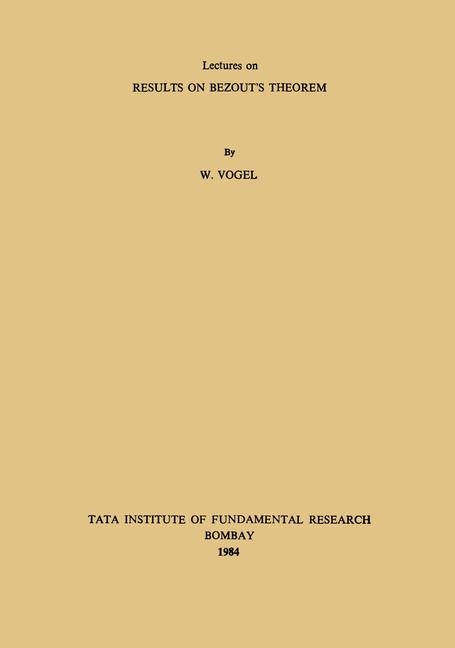 Lectures on Results on Bezout’s Theorem - W. Vogel