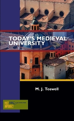 Today's Medieval University - M. J. Toswell