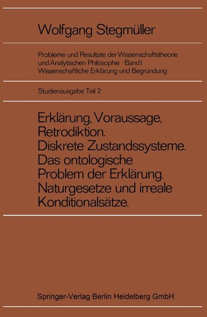 Erkl Rung, Voraussage, Retrodiktion. Diskrete Zustandsysteme. Das Ontologische Problem Der Erkl Rung. Naturgesetze Und Irrationale Konditionals Tze