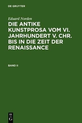 Eduard Norden: Die antike Kunstprosa vom VI. Jahrhundert v. Chr.... / Eduard Norden: Die antike Kunstprosa vom VI. Jahrhundert v. Chr..... Band II - Eduard Norden