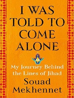 I Was Told to Come Alone - Souad Mekhennet