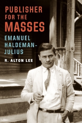 Publisher for the Masses, Emanuel Haldeman-Julius - R. Alton Lee