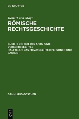 Robert von Mayr: Römische Rechtsgeschichte. Die Zeit des Amts- und Verkehrsrechtes / Das Privatrechte I: Personen und Sachen - Robert Von Mayr