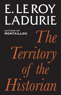 Territory of the Historian - Emmanuel Le Roy Ladurie