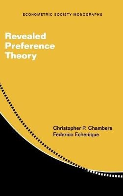 Revealed Preference Theory - Christopher P. Chambers, Federico Echenique