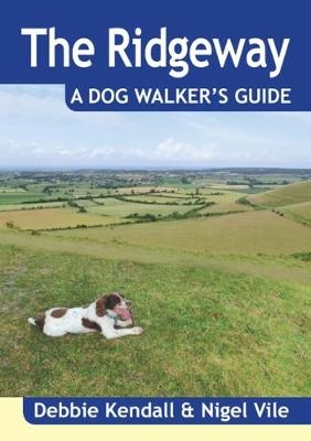 The Ridgeway a Dog Walker's Guide - Debbie Kendall, Nigel Vile