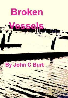 Broken Vessels - John C Burt