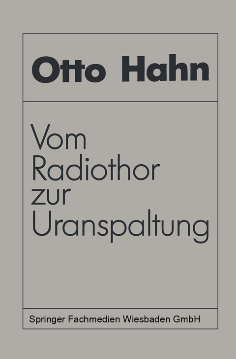 Vom Radiothor zur Uranspaltung - Otto Hahn