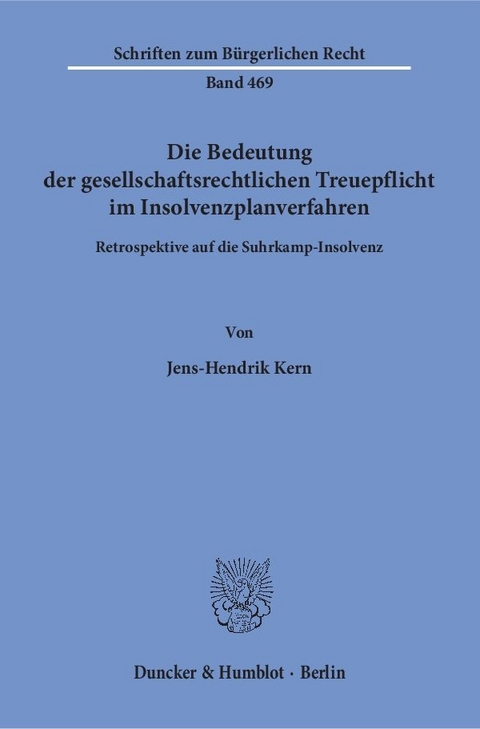 Die Bedeutung der gesellschaftsrechtlichen Treuepflicht im Insolvenzplanverfahren. - Jens-Hendrik Kern