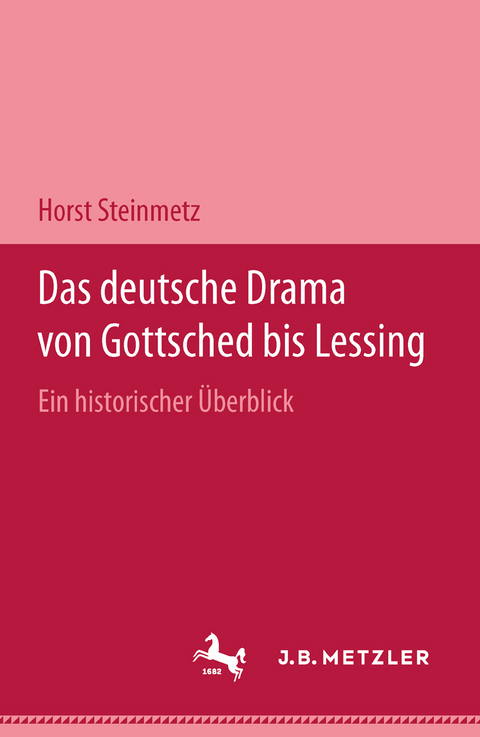 Das deutsche Drama von Gottsched bis Lessing - Horst Steinmetz