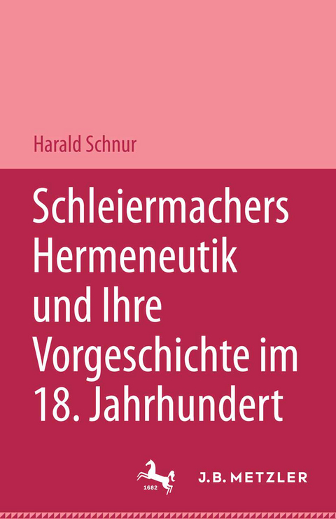 Schleiermachers Hermeneutik und ihre Vorgeschichte im 18. Jahrhundert - Harald Schnur