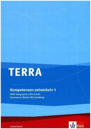 TERRA GWG Geographie-Wirtschaft für Gymnasien in Baden-Württemberg / Kompetenzen entwickeln