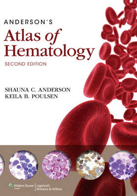 Anderson's Atlas of Hematology - Shauna Anderson, Keila B Poulsen