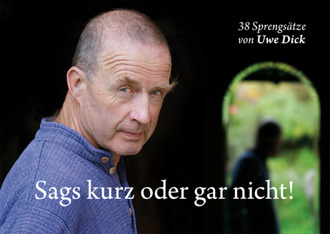 Sags kurz oder gar nicht! - Uwe Dick