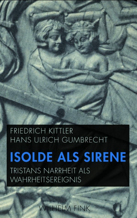 Isolde als Sirene - Hans Ulrich Gumbrecht, Friedrich Kittler