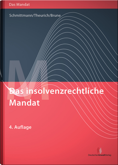 Das insolvenzrechtliche Mandat - Jens M. Schmittmann, Holger Theurich, Tim Brune