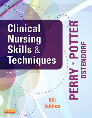 Clinical Nursing Skills and Techniques - Anne Griffin Perry, Patricia A. Potter, Wendy Ostendorf