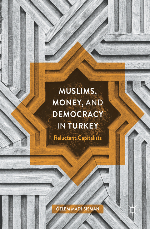 Muslims, Money, and Democracy in Turkey - Özlem Madi-Sisman