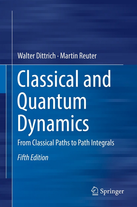 Classical and Quantum Dynamics - Walter Dittrich, Martin Reuter