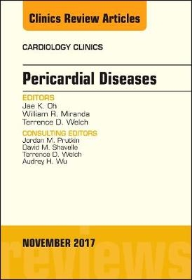 Pericardial Diseases, An Issue of Cardiology Clinics - Jae K. Oh, William R. Miranda, Terrence D. Welch