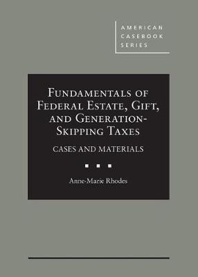 Fundamentals of Federal Estate, Gift, and Generation-Skipping Taxes - Anne-Marie Rhodes