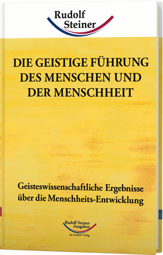 Die geistige Führung des Menschen und der Menschheit - Rudolf Steiner