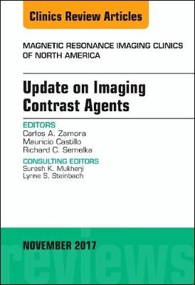 Update on Imaging Contrast Agents, An Issue of Magnetic Resonance Imaging Clinics of North America - Carlos A. Zamora, Mauricio Castillo