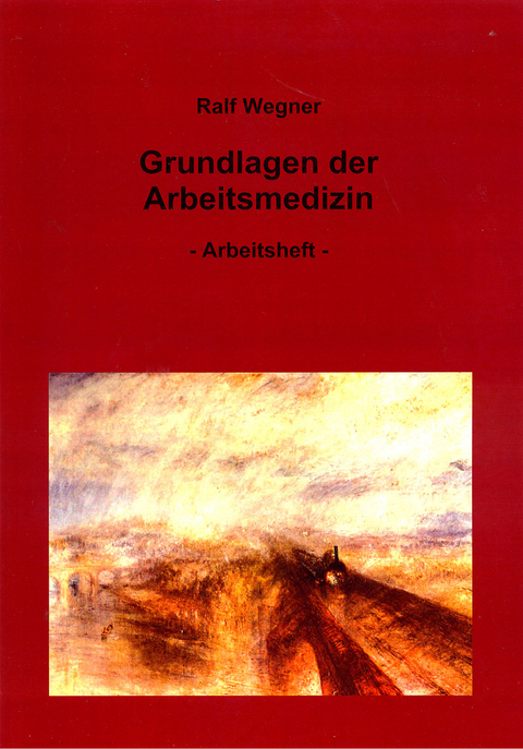 Grundlagen der Arbeitsmedizin - Ralf Wegner